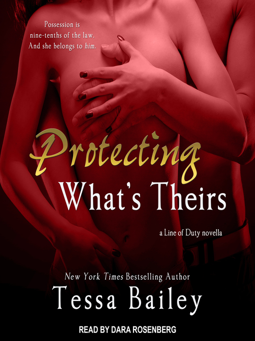 Title details for Protecting What's Theirs by Tessa Bailey - Available